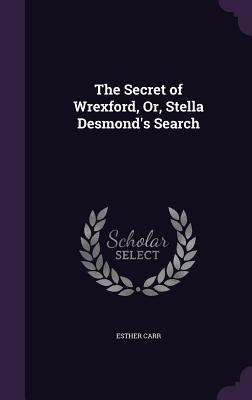 Download The Secret of Wrexford, Or, Stella Desmond's Search - Esther Carr file in PDF