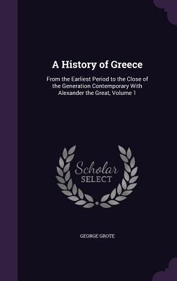 Download A History of Greece: From the Earliest Period to the Close of the Generation Contemporary with Alexander the Great, Volume 1 - George Grote | ePub