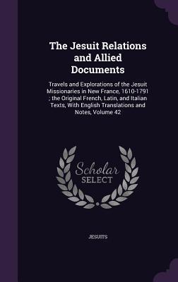 Read online The Jesuit Relations and Allied Documents: Travels and Explorations of the Jesuit Missionaries in New France, 1610-1791; The Original French, Latin, and Italian Texts, with English Translations and Notes, Volume 42 - Jesuits file in PDF