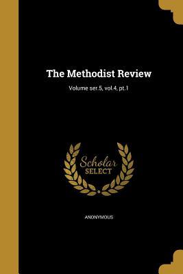 Download The Methodist Review; Volume Ser.5, Vol.4, PT.1 - Anonymous | ePub