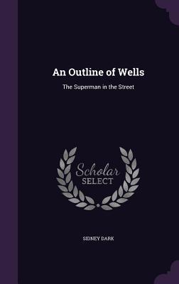 Read An Outline of Wells: The Superman in the Street - Sidney Dark | PDF
