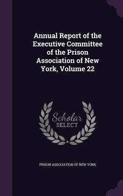 Read online Annual Report of the Executive Committee of the Prison Association of New York, Volume 22 - Prison Association of New York | PDF