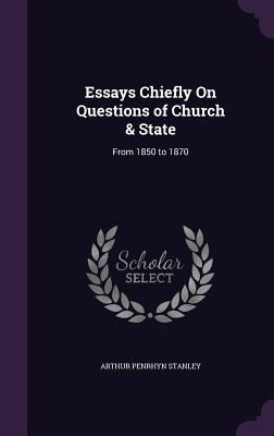 Read Essays Chiefly on Questions of Church & State: From 1850 to 1870 - Arthur Penrhyn Stanley file in ePub