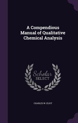 Read A Compendious Manual of Qualitative Chemical Analysis - Charles William Eliot | ePub