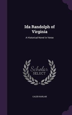 Read online Ida Randolph of Virginia: A Historical Novel in Verse - Caleb Harlan | ePub