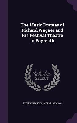 Read online The Music Dramas of Richard Wagner and His Festival Theatre in Bayreuth - Esther Singleton | PDF