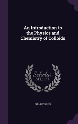 Read online An Introduction to the Physics and Chemistry of Colloids - Emil Hatschek | ePub