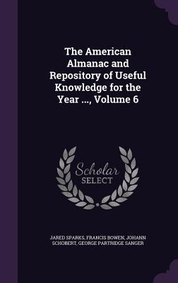 Download The American Almanac and Repository of Useful Knowledge for the Year , Volume 6 - Jared Sparks | ePub