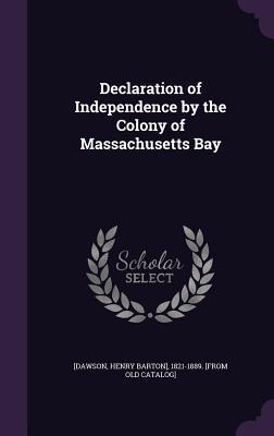 Read Declaration of Independence by the Colony of Massachusetts Bay - Henry Barton] 1821-1889 [From [Dawson file in ePub