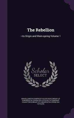 Download The Rebellion: --Its Origin and Main-Spring Volume 1 - Library of Congress | PDF