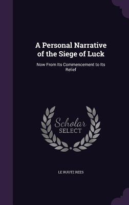 Read online A Personal Narrative of the Siege of Luck: Now from Its Commencement to Its Relief - L.E. Ruutz Rees file in PDF