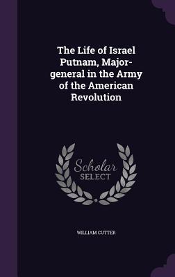 Read online The Life of Israel Putnam, Major-General in the Army of the American Revolution - William Cutter | PDF