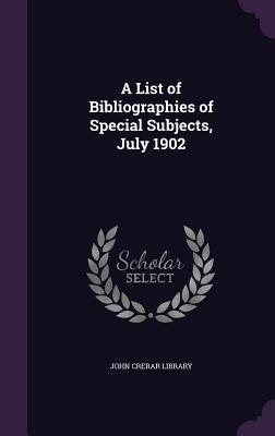 Read online A List of Bibliographies of Special Subjects, July 1902 - John Crerar Library | PDF