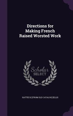 Read Directions for Making French Raised Worsted Work - Hattie B. Ellis | PDF
