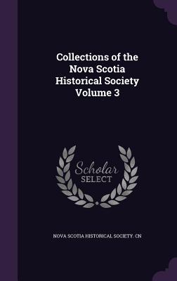 Read online Collections of the Nova Scotia Historical Society Volume 3 - Nova Scotia Historical Society Cn file in PDF
