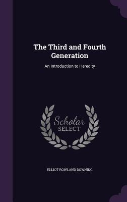 Read online The Third and Fourth Generation: An Introduction to Heredity - Elliot Rowland Downing file in ePub