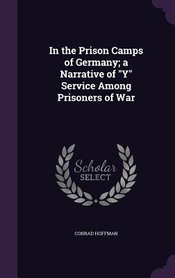 Download In the Prison Camps of Germany; A Narrative of y Service Among Prisoners of War - Conrad Hoffman file in ePub