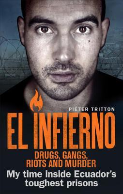 Read El Infierno: Drugs, Gangs, Riots and Murder: My time inside Ecuador’s toughest prisons - Pieter Tritton file in PDF