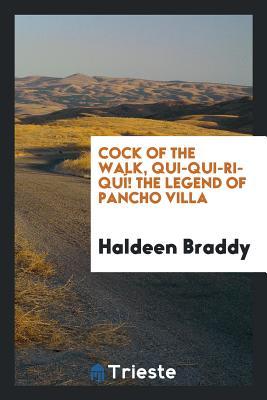 Read Cock of the Walk, Qui-Qui-Ri-Qu�! the Legend of Pancho Villa - Haldeen Braddy file in ePub