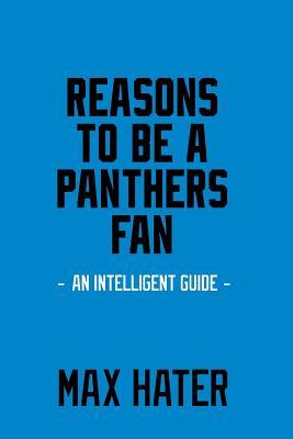 Download Reasons to Be a Panthers Fan: A Funny, Blank Book, Gag Gift for Carolina Panthers Fans; Or a Great Coffee Table Addition for All Panthers Haters! - Max Hater file in PDF