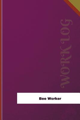 Read Bee Worker Work Log: Work Journal, Work Diary, Log - 126 Pages, 6 X 9 Inches - Orange Logs | ePub
