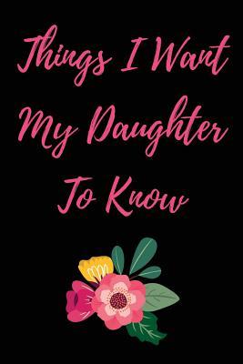 Read online Things I Want My Daughter to Know: Blank Lined Journal 6x9 - Gift for Mother or Father - NOT A BOOK | PDF