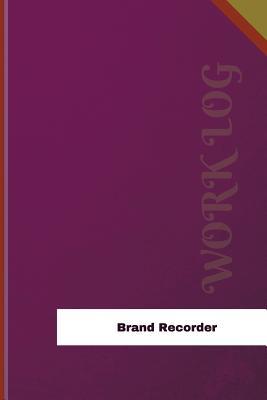 Read online Brand Recorder Work Log: Work Journal, Work Diary, Log - 126 Pages, 6 X 9 Inches - Orange Logs | PDF