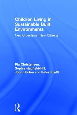 Download Children Living in Sustainable Built Environments: New Urbanisms, New Citizens - Pia Christensen | ePub