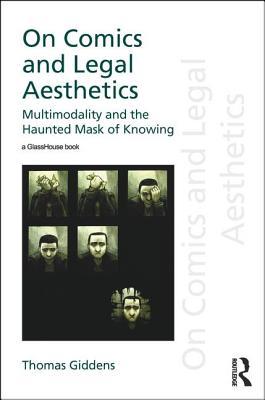 Download On Comics and Legal Aesthetics: Multimodality and the Haunted Mask of Knowing - Thomas Giddens | ePub