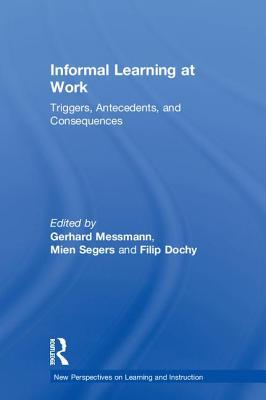 Read online Informal Learning at Work: Triggers, Antecedents, and Consequences - Gerhard Messmann | PDF
