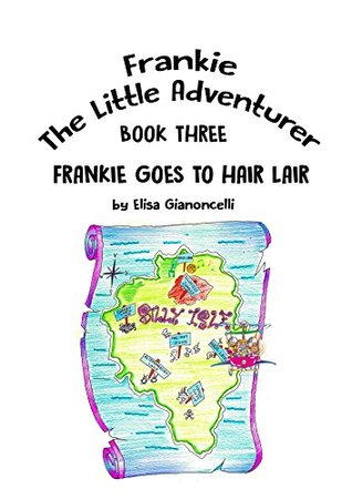 Download Frankie Goes To Hair Lair (Frankie The Little Adventurer Book 3) - Elisa Gianoncelli | PDF