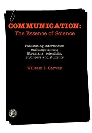 Download Communication: The Essence of Science: Facilitating Information Exchange Among Librarians, Scientists, Engineers and Students - William D. Garvey file in ePub