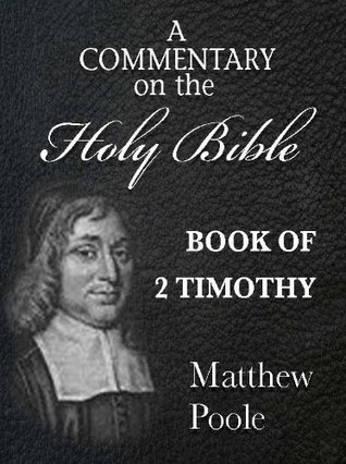 Read online Matthew Poole's Commentary on the Holy Bible - Book of 2nd Timothy (Annotated) - Matthew Poole file in PDF