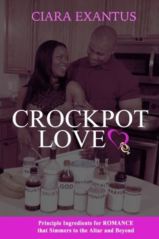 Read online Crockpot Love: Principle Ingredients or Romance that Simmers to the Altar and Beyond - Ciara Exantus | PDF
