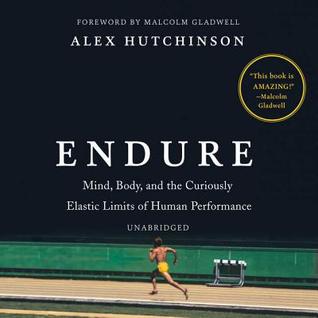 Download Endure: Mind, Body, and the Curiously Elastic Limits of Human Performance - Alex Hutchinson file in PDF