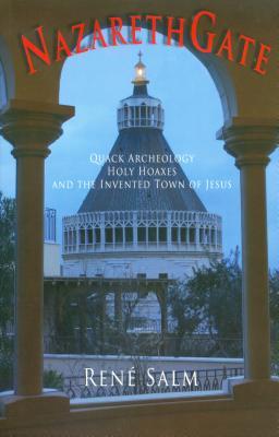 Read Nazareth Gate: Quack Archeology, Holy Hoaxes, and the Invented Town of Jesus - Rene Salm | PDF