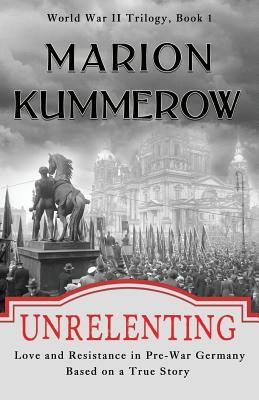 Read online Unrelenting: Love and Resistance in Pre-War Germany - Marion Kummerow file in PDF