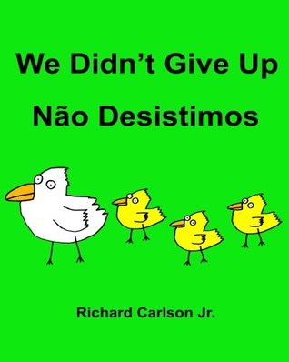 Read We Didn't Give Up N�o Desistimos: Children's Picture Book English-Portuguese (Brazil) (Bilingual Edition) - Richard Carlson Jr. file in ePub