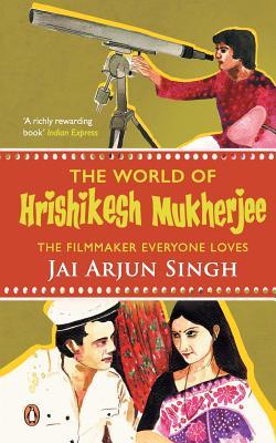 Read online The World of Hrishikesh Mukherjee: The Film-Maker Everyone Loves - Jai Arjun Singh | ePub