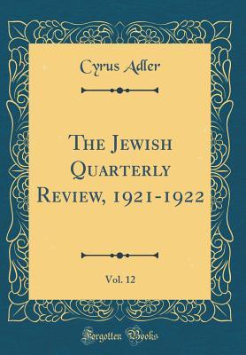 Read online The Jewish Quarterly Review, 1921-1922, Vol. 12 (Classic Reprint) - Cyrus Adler | ePub