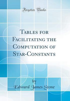 Read Tables for Facilitating the Computation of Star-Constants (Classic Reprint) - Edward James Stone file in ePub