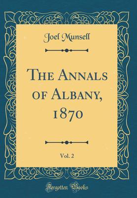 Read The Annals of Albany, 1870, Vol. 2 (Classic Reprint) - Joel Munsell file in PDF