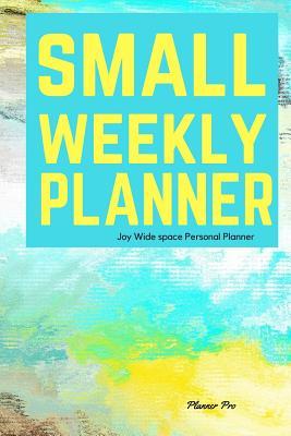Read Joy Small Weekly Planner: Wide Space Personal Planner/At a Glance Small Planner/Day Planner and Organizer/ Personal Organizer and Planner - NOT A BOOK | PDF