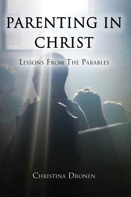 Read Parenting in Christ: Lessons from the Parables - Christina Dronen | ePub