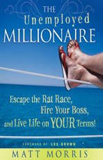 Download The Unemployed Millionaire: Escape the Rat Race, Fire Your Boss, and Live Life on Your Terms! - Matt Morris file in ePub