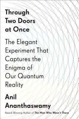 Read online Through Two Doors at Once: The Elegant Experiment That Captures the Enigma of Our Quantum Reality - Anil Ananthaswamy | ePub