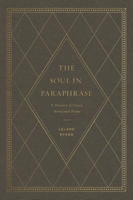 Read The Soul in Paraphrase: A Treasury of Classic Devotional Poems - Leland Ryken | ePub