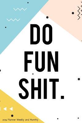 Read online 2019 Planner Weekly and Monthly: A Year - 365 Daily - 52 Week Journal Planner Calendar Schedule Organizer Appointment Notebook, Monthly Planner, to Do List, Action Day Passion Goal Setting Happiness Gratitude Book Do Fun Shit Cover - NOT A BOOK file in ePub