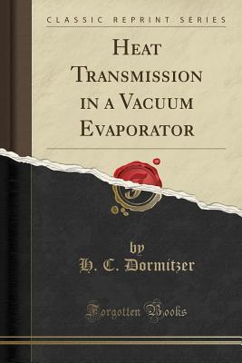 Read online Heat Transmission in a Vacuum Evaporator (Classic Reprint) - H.C. Dormitzer file in ePub