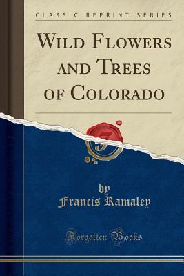 Download Wild Flowers and Trees of Colorado (Classic Reprint) - Francis Ramaley | ePub